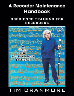 Manuel d'entretien de la flûte à bec : Formation à l'obéissance pour les enregistreurs - A Recorder Maintenance Handbook: Obedience Training for Recorders