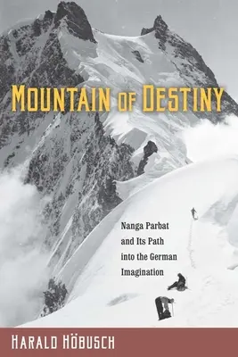 La montagne du destin : Le Nanga Parbat et son chemin dans l'imaginaire allemand - Mountain of Destiny: Nanga Parbat and Its Path Into the German Imagination