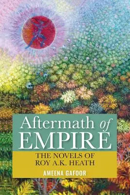 Les séquelles de l'empire : Les romans de Roy A.K. Heath - Aftermath of Empire: The Novels of Roy A.K. Heath