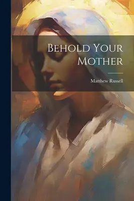 Voici ta mère - Behold Your Mother