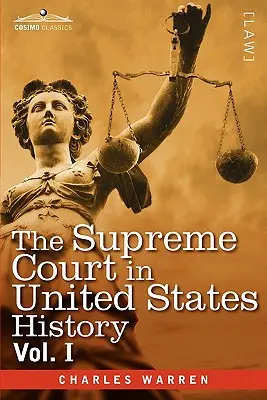 La Cour suprême dans l'histoire des États-Unis, vol. I (en trois volumes) - The Supreme Court in United States History, Vol. I (in Three Volumes)