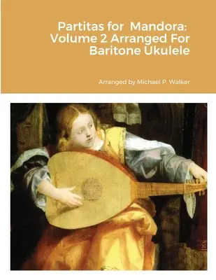 Partitas for Mandora : Volume 2 Arrangé pour Ukulele baryton - Partitas for Mandora: Volume 2 Arranged For Baritone Ukulele