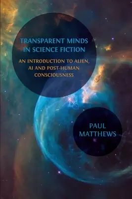 Les esprits transparents dans la science-fiction : Une introduction aux extraterrestres, à l'IA et à la conscience post-humaine - Transparent Minds in Science Fiction: An Introduction to Alien, AI and Post-Human Consciousness