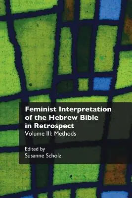 L'interprétation féministe de la Bible hébraïque en rétrospective. III : Méthodes - Feminist Interpretation of the Hebrew Bible in Retrospect. III: Methods