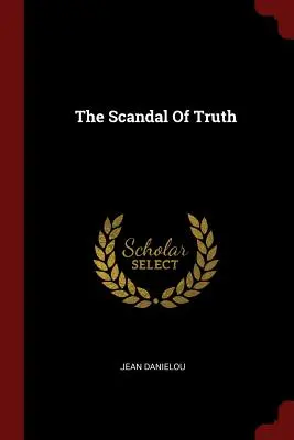 Le scandale de la vérité - The Scandal Of Truth