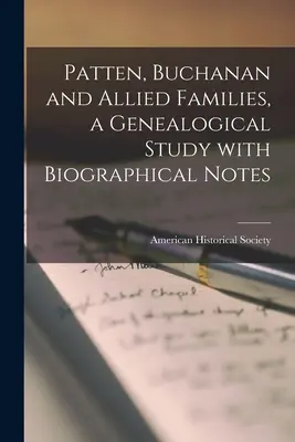 Patten, Buchanan and Allied Families, a Genealogical Study With Biographical Notes (Familles Patten, Buchanan et alliées, étude généalogique avec notes biographiques) - Patten, Buchanan and Allied Families, a Genealogical Study With Biographical Notes