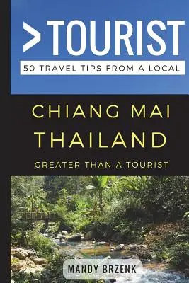 Plus qu'un touriste - Chiang Mai Thaïlande : 50 conseils de voyage d'un local - Greater Than a Tourist- Chiang Mai Thailand: 50 Travel Tips from a Local