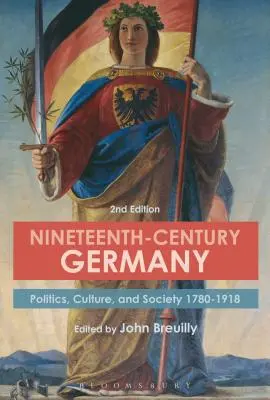 L'Allemagne du XIXe siècle : Politique, culture et société 1780-1918 - Nineteenth-Century Germany: Politics, Culture, and Society 1780-1918