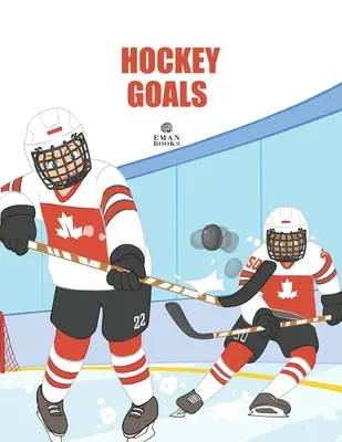 Buts de hockey : Pour les amateurs de hockey débutants - Hockey Goals: For Beginning Hockey Lovers