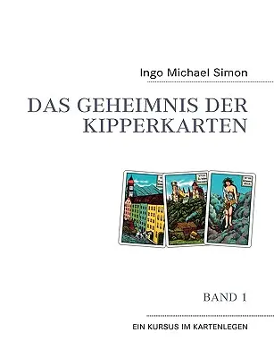 Le génie des cartons d'emballage : Band 1 - Ein Kursus im Kartenlegen - Das Geheimnis der Kipperkarten: Band 1 - Ein Kursus im Kartenlegen