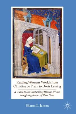 Lire l'univers des femmes de Christine de Pizan à Doris Lessing : Un guide pour six siècles d'écrivaines imaginant leurs propres chambres - Reading Women's Worlds from Christine de Pizan to Doris Lessing: A Guide to Six Centuries of Women Writers Imagining Rooms of Their Own