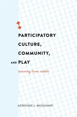 Culture participative, communauté et jeu : Apprendre de Reddit - Participatory Culture, Community, and Play: Learning from Reddit