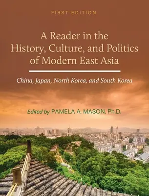 Lecteur sur l'histoire, la culture et la politique de l'Asie de l'Est moderne : Chine, Japon, Corée du Nord et Corée du Sud - Reader in the History, Culture, and Politics of Modern East Asia: China, Japan, North Korea, and South Korea