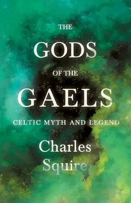 Les dieux des Gaëls - Mythes et légendes celtiques (Folklore History Series) - The Gods of the Gaels - Celtic Myth and Legend (Folklore History Series)