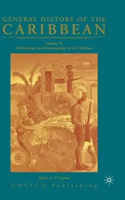 Histoire générale des Caraïbes Volume 6 de l'UNESCO : Méthodologie et historiographie des Caraïbes - General History of the Caribbean UNESCO Volume 6: Methodology and Historiography of the Caribbean