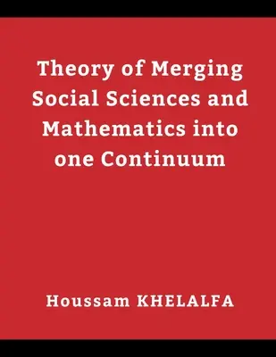 Théorie de la fusion des sciences sociales et des mathématiques en un seul continuum - Theory of Merging Social sciences and Mathematics into one continuum