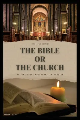 La Bible ou l'Église : Édition annotée - The Bible or the Church: Annotated Edition