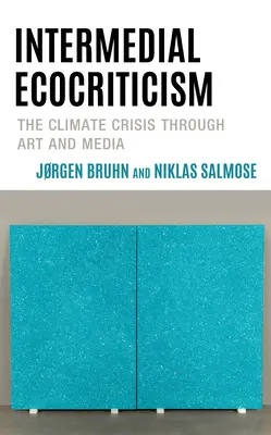 L'écocritique intermédiale : La crise climatique à travers l'art et les médias - Intermedial Ecocriticism: The Climate Crisis Through Art and Media