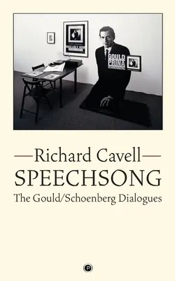 Speechsong : Les dialogues Gould/Schoenberg - Speechsong: The Gould/Schoenberg Dialogues