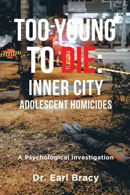 Too Young To Die : Inner City Adolescent Homicides (en anglais) - Too Young To Die: Inner City Adolescent Homicides