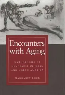 Rencontres avec le vieillissement : Mythologies de la ménopause au Japon et en Amérique du Nord - Encounters with Aging: Mythologies of Menopause in Japan and North America