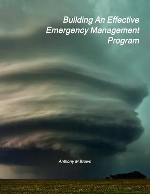 Construire un programme efficace de gestion des urgences - Building An Effective Emergency Management Program