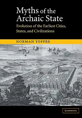 Mythes de l'État archaïque : L'évolution des premières villes, des premiers États et des premières civilisations - Myths of the Archaic State: Evolution of the Earliest Cities, States, and Civilizations