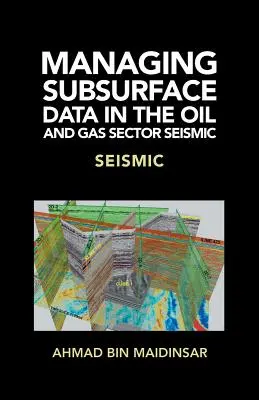 Gestion des données de subsurface dans le secteur du pétrole et du gaz Sismique : Sismique - Managing Subsurface Data in the Oil and Gas Sector Seismic: Seismic