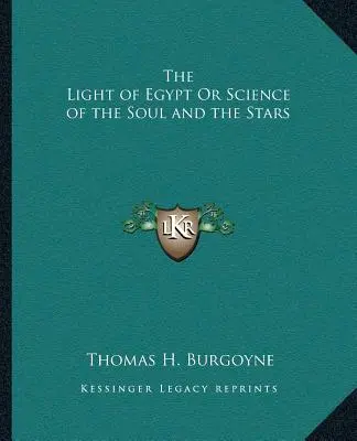 La lumière de l'Égypte ou la science de l'âme et des étoiles - The Light of Egypt Or Science of the Soul and the Stars