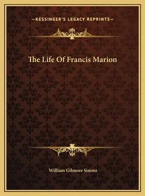 La vie de Francis Marion - The Life Of Francis Marion