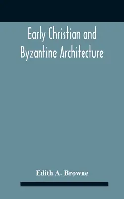 Architecture chrétienne primitive et byzantine - Early Christian And Byzantine Architecture