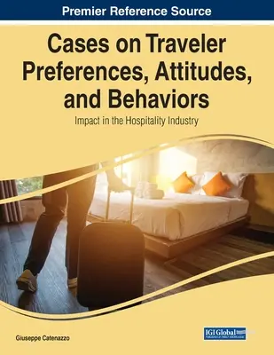 Cas sur les préférences, les attitudes et les comportements des voyageurs : Impact dans l'industrie hôtelière - Cases on Traveler Preferences, Attitudes, and Behaviors: Impact in the Hospitality Industry