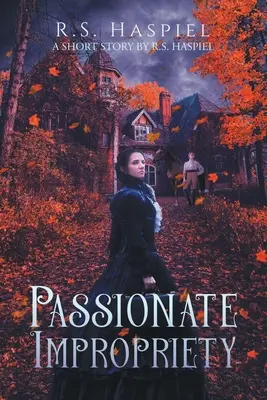 Passionate Impropriety : a Victorian Love Story (L'inconvenance passionnée : une histoire d'amour victorienne) : Une nouvelle de R.S. Haspiel - Passionate Impropriety: a Victorian Love Story: A Short Story by R.S. Haspiel