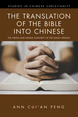 La traduction de la Bible en chinois : L'origine et l'autorité unique de la version de l'Union - The Translation of the Bible into Chinese: The Origin and Unique Authority of the Union Version