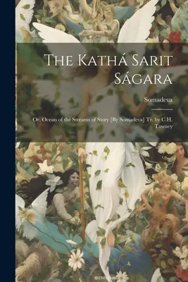 Le Kath Sarit Sgara ; ou l'océan des rivières de l'histoire [par Somadeva] Tr. par C.H. Tawney - The Kath Sarit Sgara; Or, Ocean of the Streams of Story [By Somadeva] Tr. by C.H. Tawney