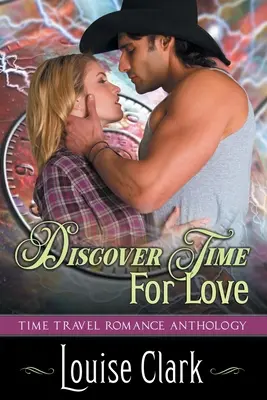 Découvrez le temps de l'amour (Forward in Time, Book Two) : Anthologie de romance sur le voyage dans le temps - Discover Time For Love (Forward in Time, Book Two): Time Travel Romance Anthology