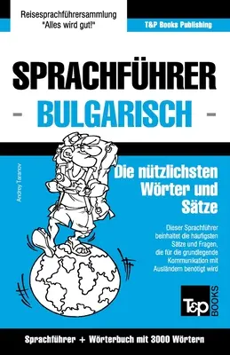Sprachfhrer Deutsch-Bulgarisch und Thematischer Wortschatz mit 3000 Wrtern (en anglais) - Sprachfhrer Deutsch-Bulgarisch und Thematischer Wortschatz mit 3000 Wrtern