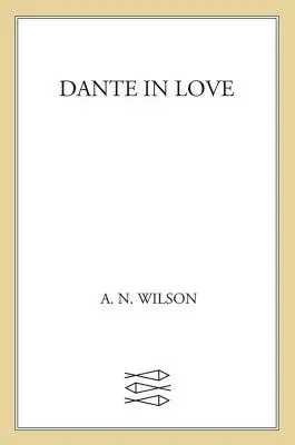 Dante amoureux : Une biographie - Dante in Love: A Biography