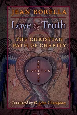 Amour et vérité : le chemin chrétien de la charité - Love and Truth: The Christian Path of Charity