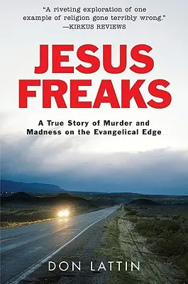 Jesus Freaks : Une histoire vraie de meurtre et de folie à la limite de l'évangélisme - Jesus Freaks: A True Story of Murder and Madness on the Evangelical Edge