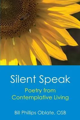 Silent Speak : Poésie d'une vie contemplative - Silent Speak: Poetry from Contemplative Living