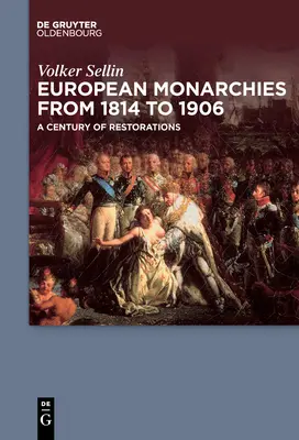 Les monarchies européennes de 1814 à 1906 : Un siècle de restaurations - European Monarchies from 1814 to 1906: A Century of Restorations