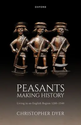 Les paysans font l'histoire : Vivre dans une région anglaise 1200-1540 - Peasants Making History: Living in an English Region 1200-1540