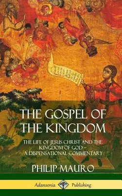 L'Évangile du Royaume : La vie de Jésus-Christ et le Royaume de Dieu - Un commentaire dispensationnel (couverture rigide) - The Gospel of the Kingdom: The Life of Jesus Christ and the Kingdom of God - A Dispensational Commentary (Hardcover)