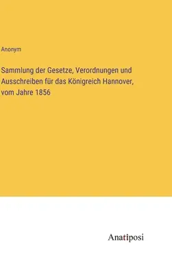 Recueil des lois, décrets et circulaires pour le royaume de Hanovre, de l'année 1856 - Sammlung der Gesetze, Verordnungen und Ausschreiben fr das Knigreich Hannover, vom Jahre 1856