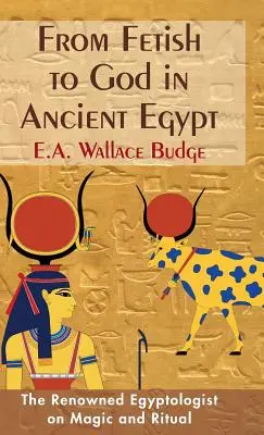 Du fétiche au dieu dans l'Égypte ancienne - From Fetish to God in Ancient Egypt