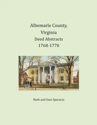 Comté d'Albemarle, Virginie Résumés d'actes 1768-1770 - Albemarle County, Virginia Deed Abstracts 1768-1770