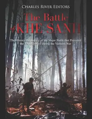 La bataille de Khe Sanh : l'histoire et l'héritage de la bataille majeure qui a précédé l'offensive du Têt pendant la guerre du Viêt Nam - The Battle of Khe Sanh: The History and Legacy of the Major Battle that Preceded the Tet Offensive during the Vietnam War