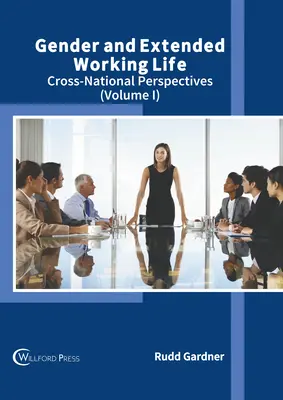 Genre et prolongation de la vie professionnelle : Perspectives transnationales (Volume I) - Gender and Extended Working Life: Cross-National Perspectives (Volume I)