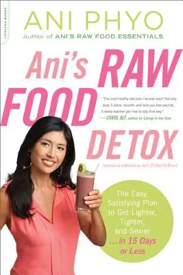 Ani's Raw Food Detox [précédemment publié sous le titre Ani's 15-Day Fat Blast] : Le plan facile et satisfaisant pour devenir plus léger, plus mince et plus sexy . . en 15 jours - Ani's Raw Food Detox [Previously Published as Ani's 15-Day Fat Blast]: The Easy, Satisfying Plan to Get Lighter, Tighter, and Sexier . . . in 15 Days
